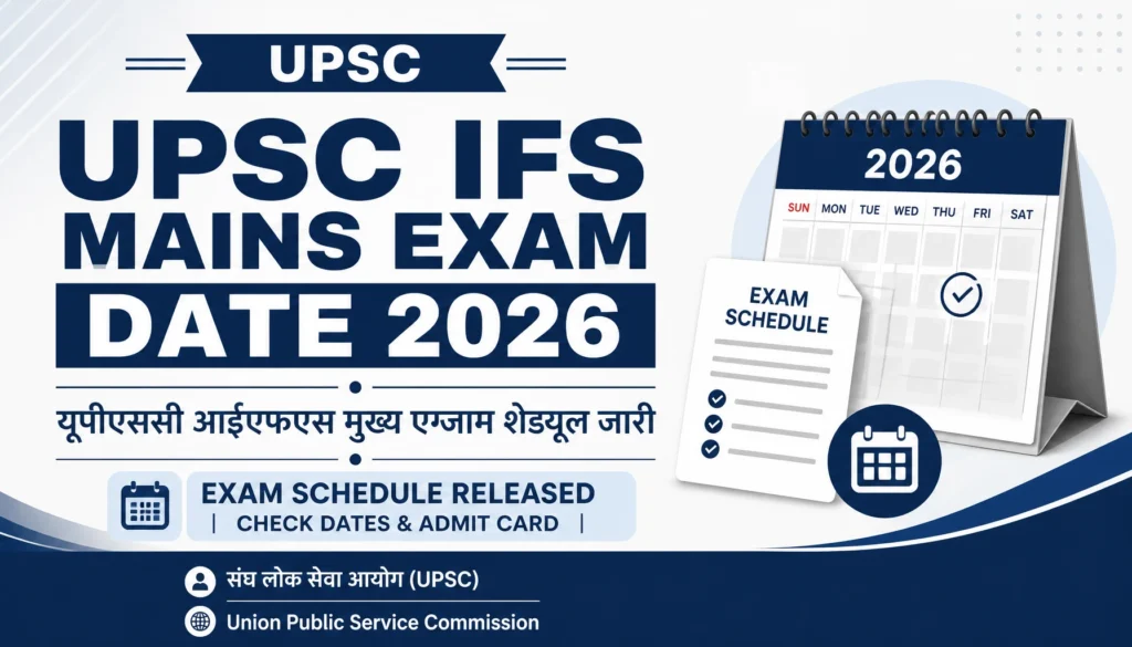 UPSC IFS Mains Exam Date 2026: Check Schedule, Subject-Wise Timetable & Admit Card Update