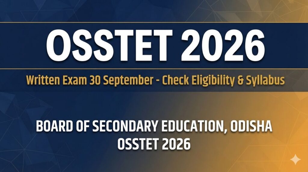 OSSTET 2026: Written Exam on 30 Sept, Check Eligibility, Fee & Syllabus