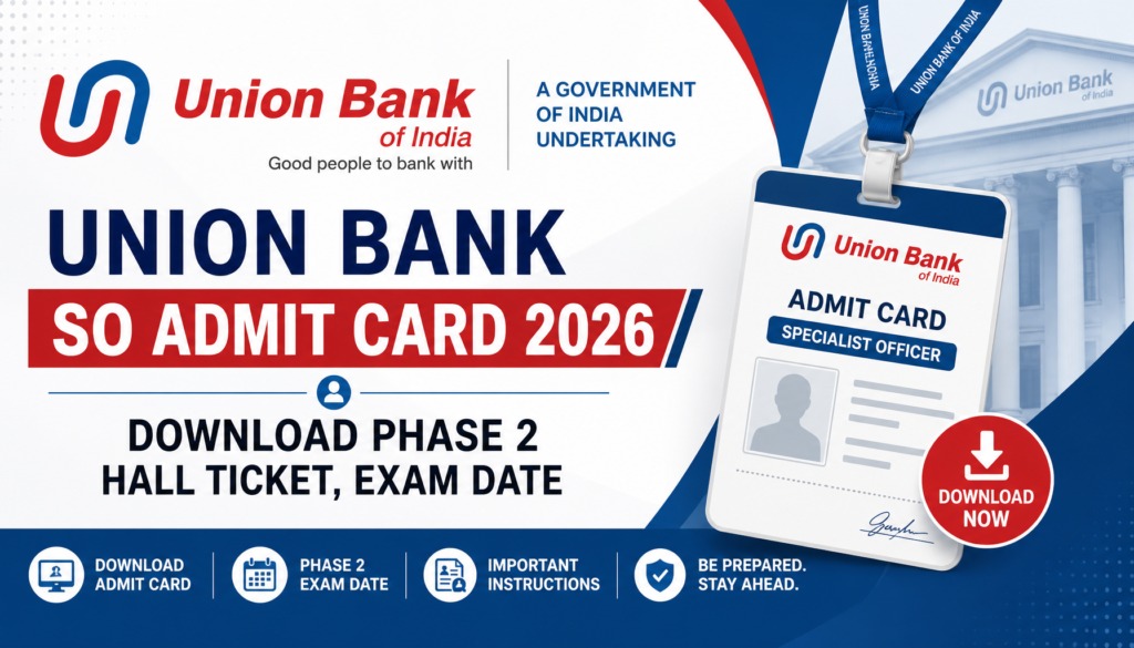 Union Bank SO Admit Card 2026: Download Phase 2 Hall Ticket, Exam Date